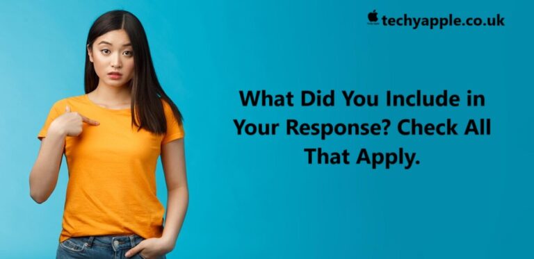 What Did You Include in Your Response? Check All That Apply.